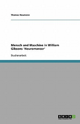 Mensch und Maschine in William Gibsons 'Neuromancer'(German, Paperback, Neumann Thomas Dr)