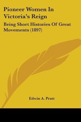 Pioneer Women In Victoria's Reign(English, Paperback, Pratt Edwin a)