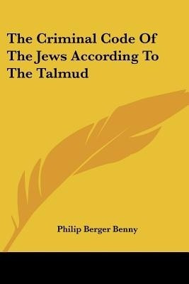 The Criminal Code Of The Jews According To The Talmud(English, Paperback, Benny Philip Berger)