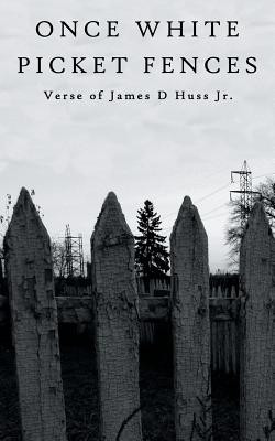 Once White Picket Fences(English, Paperback, Huss Jr. James D.)