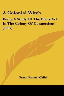 A Colonial Witch(English, Paperback, Child Frank Samuel)