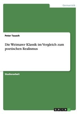 Die Weimarer Klassik im Vergleich zum poetischen Realismus(German, Paperback, Tausch Peter)