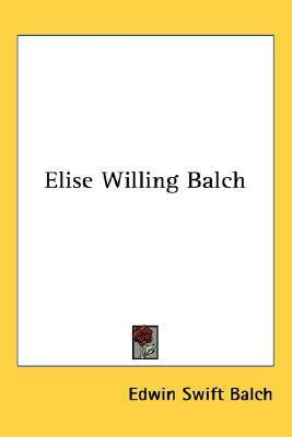 Elise Willing Balch(English, Paperback, Balch Edwin Swift)