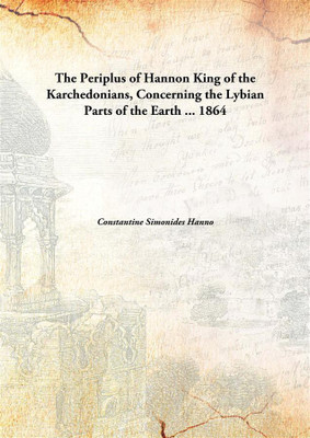 The Periplus of Hannon King of the Karchedonians, Concerning the Lybian Parts of the Earth ...(English, Hardcover, Constantine Simonides Hanno)