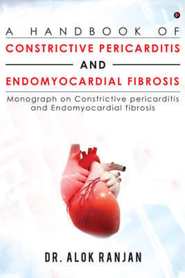 A Handbook of Constrictive Pericarditis and Endomyocardial Fibrosis  - Monograph on Constrictive pericarditis and Endomyocardial fibrosis(English, Hardcover, Dr. Alok Ranjan)