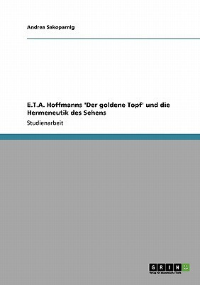 E.T.A. Hoffmanns 'Der goldene Topf' und die Hermeneutik des Sehens(German, Paperback, Sakoparnig Andrea)