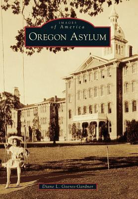Oregon Asylum(English, Paperback, Diane L. Goeres-Gardner)
