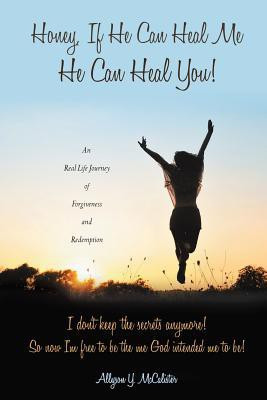 Honey, If He Can Heal Me He Can Heal You!(English, Paperback, McCalister Allyson y)