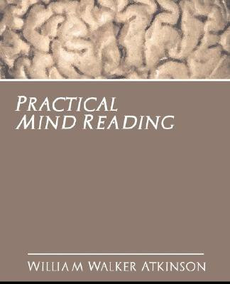 Practical Mind Reading(English, Paperback, William Walker Atkinson Walker Atkinson)
