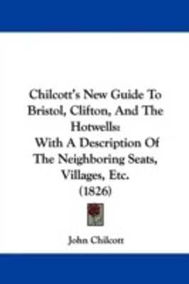 Chilcott's New Guide To Bristol, Clifton, And The Hotwells(English, Paperback, Chilcott John)