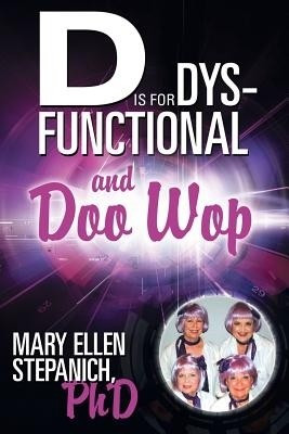 D Is for Dysfunctional-And Doo Wop(English, Paperback, Stepanich Mary Ellen PhD)