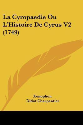 La Cyropaedie Ou L'Histoire De Cyrus V2 (1749)(English, Paperback, Xenophon)