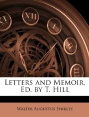 Letters and Memoir, Ed. by T. Hill(English, Paperback, Shirley Walter Augustus)