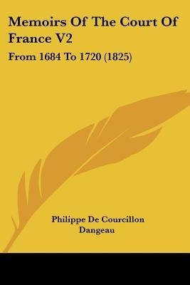 Memoirs Of The Court Of France V2(English, Paperback, Dangeau Philippe De Courcillon)