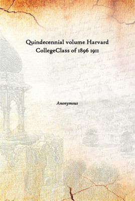 Quindecennial Volume Harvard Collegeclass Of 1896 1911(English, Hardcover, Anonymous)