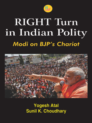 Right Turn In Indian Polity -Modi On Bjp'S Chariot(English, Hardcover, Yogesh Atal, Sunil K. Choudhary)