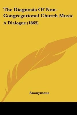 The Diagnosis Of Non-Congregational Church Music(English, Paperback, Anonymous Anonymous)