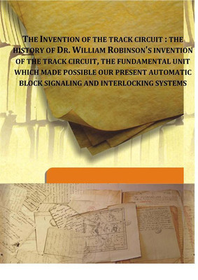 The Invention Of The Track Circuit : The History Of Dr. William Robinson'S Invention Of The Track Circuit, The Fundamental Unit(English, Hardcover, Anonymous)