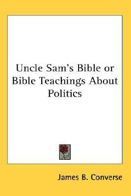 Uncle Sam's Bible or Bible Teachings About Politics(English, Paperback, Converse James B.)