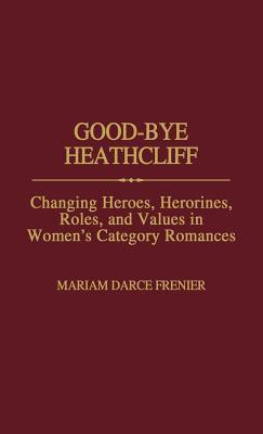Good-Bye Heathcliff: Changing Heroes, Heroines, Roles, and Values in Women
