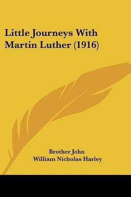 Little Journeys With Martin Luther (1916)(English, Paperback, Brother John William Nicholas)