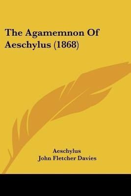The Agamemnon Of Aeschylus (1868)(English, Paperback, Aeschylus)