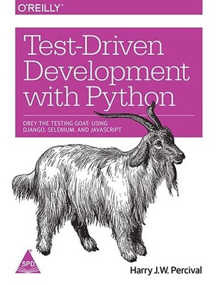 Test - Driven Development with Python  - Obey the Testing Goat: Using Django, Selenium, and JavaScript 1 Edition(English, Paperback, Harry J. W. Percival)