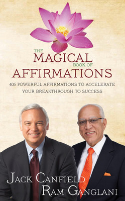 The Magical Book of Affirmations  - 405 Powerful Affirmations to Accelerate Your Breakthrough to Success(English, Paperback, Ram Gaglani, Jack Canfield)