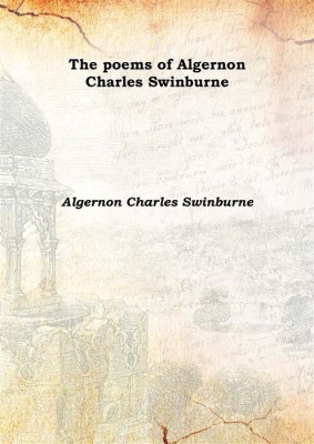 The poems of Algernon Charles Swinburne 1904(English, Hardcover, Algernon Charles Swinburne)