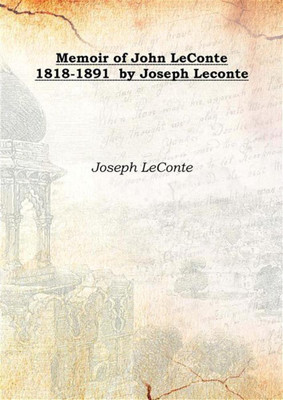 Memoir Of John Leconte 1818-1891 By Joseph Leconte(English, Hardcover, Joseph Leconte)