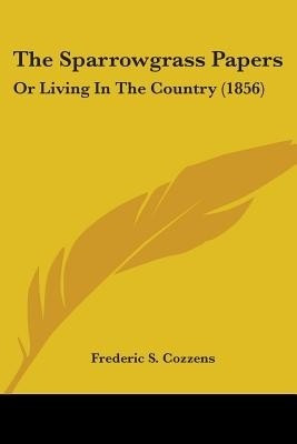 The Sparrowgrass Papers(English, Paperback, Cozzens Frederic S)