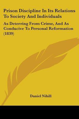 Prison Discipline In Its Relations To Society And Individuals(English, Paperback, Nihill Daniel)