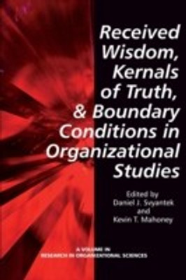 Received Wisdom, Kernels of Truth, and Boundary Conditions in Organizational Studies(English, Paperback, unknown)