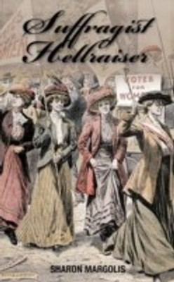 Suffragist Hellraiser(English, Paperback, Margolis Sharon)