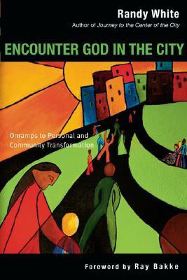Encounter God in the City: Onramps to Personal and Community Transformation(English, Paperback, Randy White Bakke White)