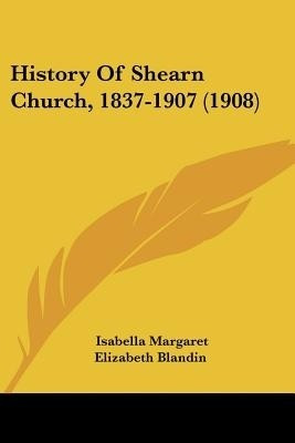 History Of Shearn Church, 1837-1907 (1908)(English, Paperback, Blandin Isabella Margaret Elizabeth)
