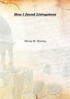 How I found Livingstone 1902(English, Hardcover, Henry M. Stanley)