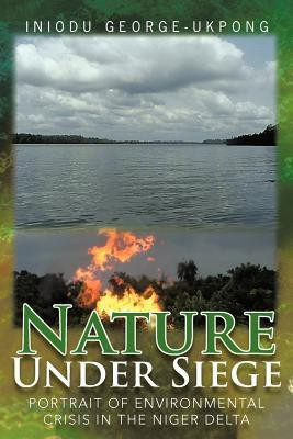 Nature Under Siege(English, Paperback, George-Ukpong Iniodu)