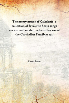The Merry Muses Of Caledonia A Collection Of Favourite Scots Songs Ancient And Modern Selected For Use Of The Crochallan Fencib(English, Paperback, Robert Burns)