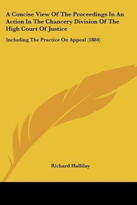 A Concise View Of The Proceedings In An Action In The Chancery Division Of The High Court Of Justice(English, Paperback, Hallilay Richard)