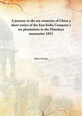 A Journey To The Tea Countries Of Chinaa Short Notice Of The East India Company'S Tea Plantations In The Himalaya Mountains(English, Hardcover, Robert Fortune)