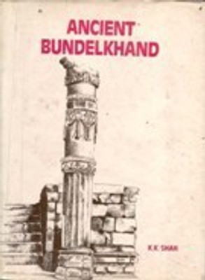 Ancient Bundelkhand:Religious History in Socio-Economic Perspective(English, Hardcover, Shah Kirit K)
