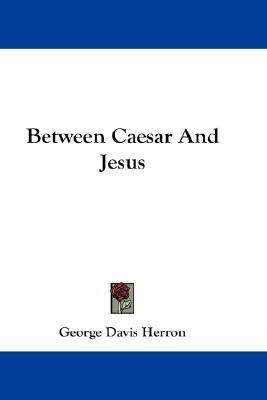 Between Caesar And Jesus(English, Paperback, Herron George Davis)