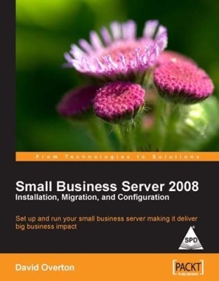 Small Business Server 2008 Installation, Migration, and Configuration: Set up and run your small business server making it deliver big business impact 1st  Edition(English, Paperback, David Overton)