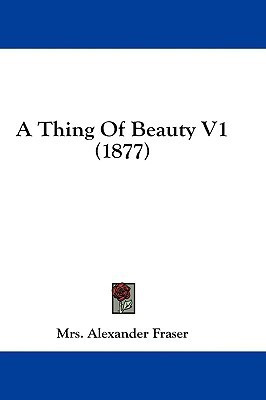 A Thing Of Beauty V1 (1877)(English, Paperback, Fraser Mrs Alexander)