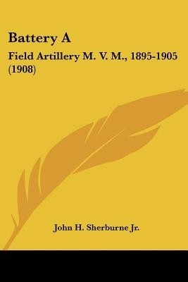 Battery A(English, Paperback, Sherburne John H Jr)