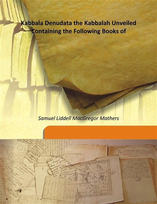 Kabbala Denudata The Kabbalah Unveiled Containing The Following Books Of(English, Hardcover, Samuel Liddell MacGregor Mathers)