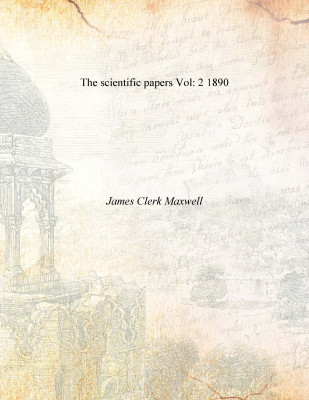 The scientific papers Vol: 2 1890(English, Paperback, James Clerk Maxwell)