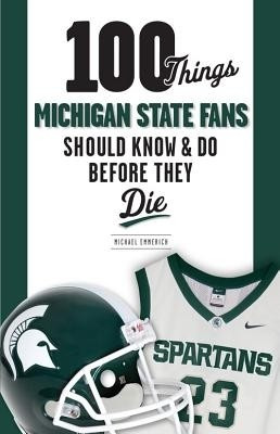100 Things Michigan State Fans Should Know & Do Before They Die(English, Paperback, Emmerich Michael)