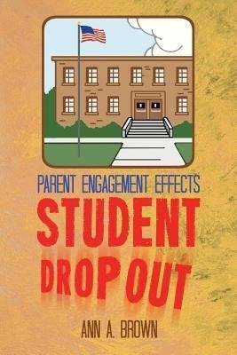 Parent Engagement Effects Student Drop Out(English, Paperback, Brown Ann A.)